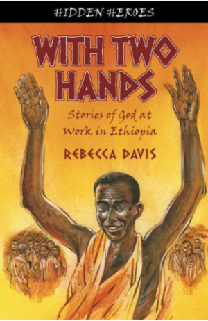 With Two Hands: True Stories of God at work in Ethiopia