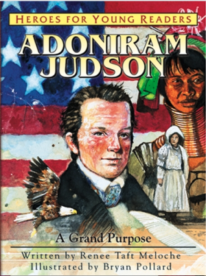 HEROES FOR YOUNG READERS Adoniram Judson: A Grand Purpose