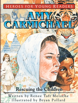 HEROES FOR YOUNG READERS Amy Carmichael: Rescuing the Children