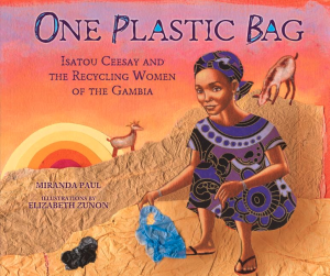 One Plastic Bag: Isatou Ceesay and the Recycling Women of the Gambia