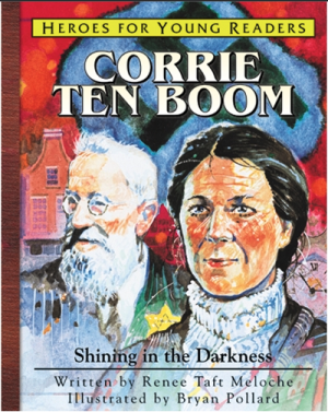 HEROES FOR YOUNG READERS Corrie ten Boom: Shining in the Darkness