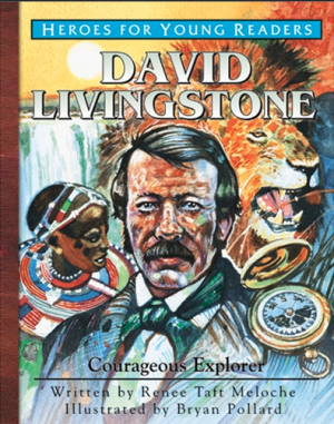 HEROES FOR YOUNG READERS David Livingstone: Courageous Explorer