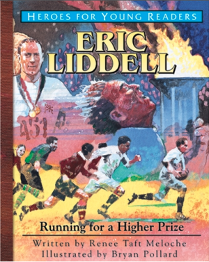 HEROES FOR YOUNG READERS Eric Liddell: Running for a Higher Prize