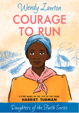 Courage to Run: A Story Based on the Life of Young Harriet Tubman