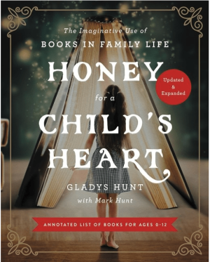 Honey for a Child's Heart Updated and Expanded : The Imaginative Use of Books in Family Life