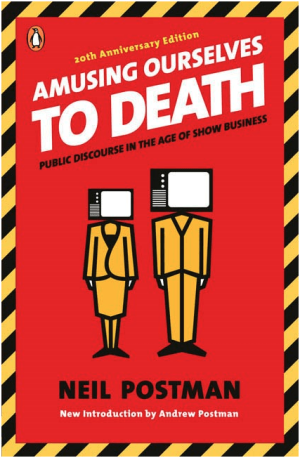 Amusing ourselves to Death