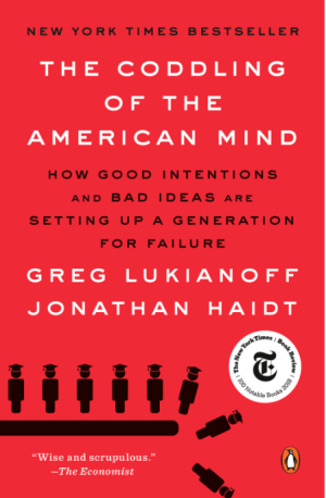 The Coddling of the American Mind : How Good Intentions and Bad Ideas Are Setting Up a Generation for Failure