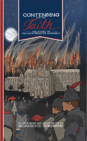 Contending for the Faith The Story of the Westminster Assembly