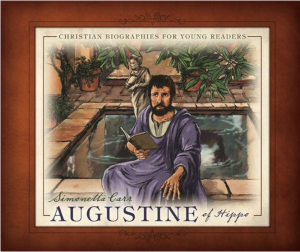 Augustine of Hippo - Christian Biographies for Young Readers