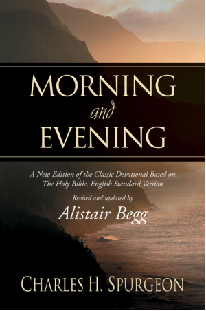 Morning and Evening: A New Edition of the Classic Devotional Based on the Holy Bible