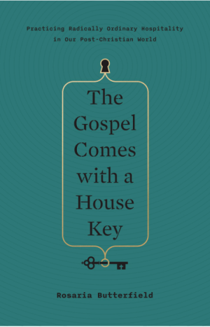 The Gospel Comes with a House Key: Practicing Radically Ordinary Hospitality in Our Post-Christian World