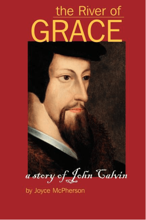 The River of Grace: The Story of John Calvin