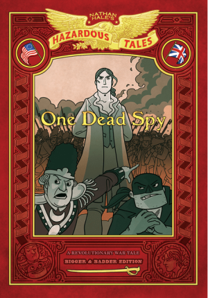 One Dead Spy (Nathan Hale's Hazardous Tales #1) : A Revolutionary War Tale