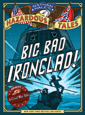 Big Bad Ironclad!: A Civil War Tale (Nathan Hale's Hazardous Tales Book 2)