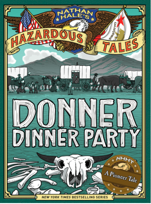 Donner Dinner Party (Nathan Hale's Hazardous Tales Book 3)