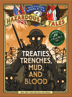 Treaties, Trenches, Mud, and Blood: A World War I Tale (Nathan Hale's Hazardous Tales, Book 4)