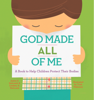 God Made All of Me: A Book to Help Children Protect Their Bodies (God Made Me)