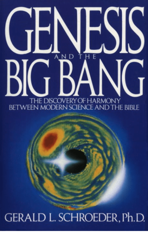Genesis and the Big Bang Theory: The Discovery Of Harmony Between Modern Science And The Bible