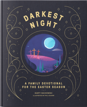 DARKEST NIGHT BRIGHTEST DAY: A FAMILY DEVOTIONAL FOR THE EASTER SEASON