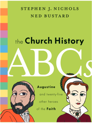 The Church History ABCs: Augustine and 25 Other Heroes of the Faith