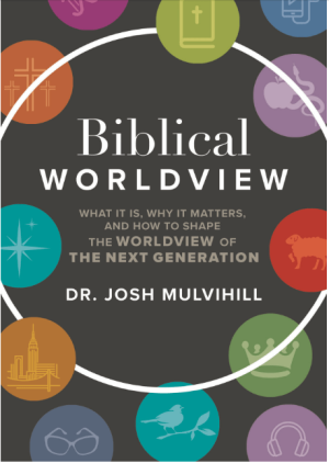 Biblical Worldview: What it is, Why it Matters, and How to Shape the Worldview of the Next Generation
