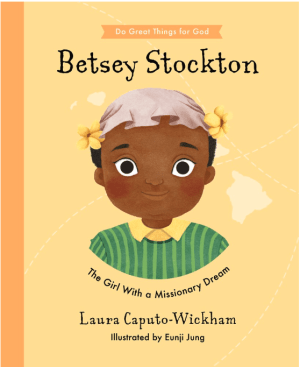 Betsey Stockton : The Girl With a Missionary Dream