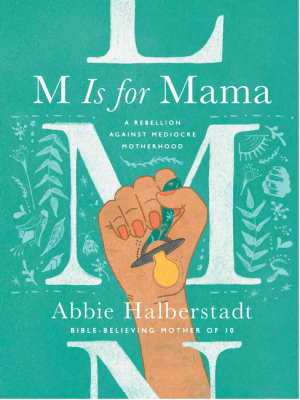 M Is for Mama: A Rebellion Against Mediocre Motherhood