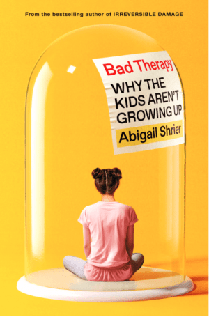 Bad Therapy: Why the Kids Aren't Growing Up