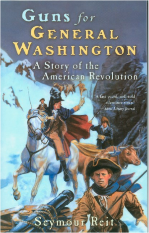 Guns for General Washington : A Story of the American Revolution