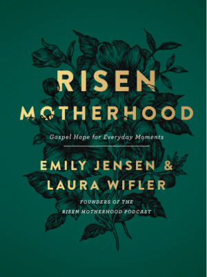 Risen Motherhood: Gospel Hope for Everyday Moments