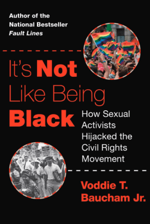 It's Not Like Being Black : How Sexual Activists Hijacked the Civil Rights Movement