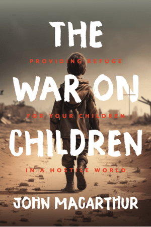 The War on Children: Providing Refuge for Your Children in a Hostile World