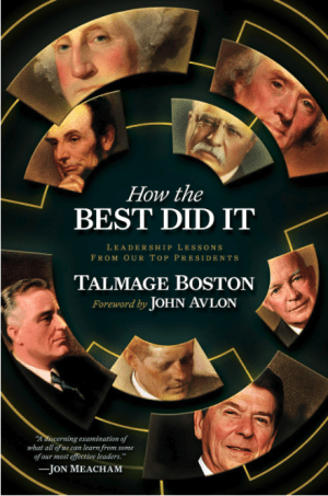 How the Best Did It : Leadership Lessons From Our Top Presidents