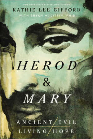 Herod and Mary: The True Story of the Tyrant King and the Mother of the Risen Savior (Ancient Evil, Living Hope)