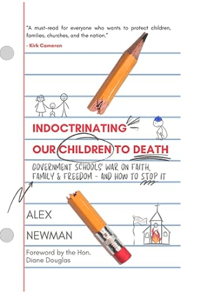 Indoctrinating Our Children to Death: Government Schools’ War on Faith, Family, & Freedom – And How to Stop It