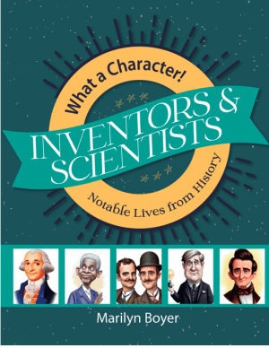 Inventors & Scientists (What A Character! Notable Lives from History)