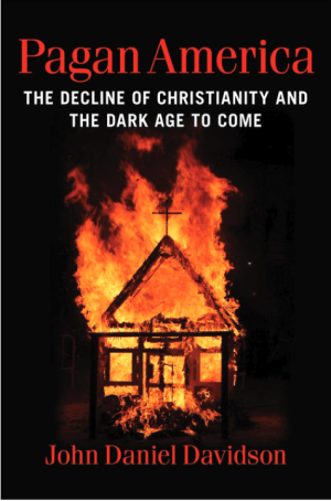 Pagan America: The Decline of Christianity and the Dark Age to Come