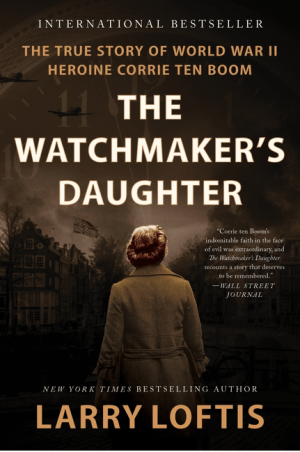 The Watchmaker's Daughter: The True Story of World War II Heroine Corrie ten Boom