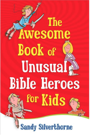 The Awesome Book of Unusual Bible Heroes for Kids
