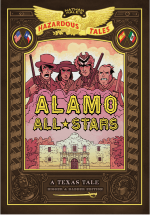 Alamo All-Stars: Bigger & Badder Edition (Nathan Hale's Hazardous Tales #6): A Texas Tale