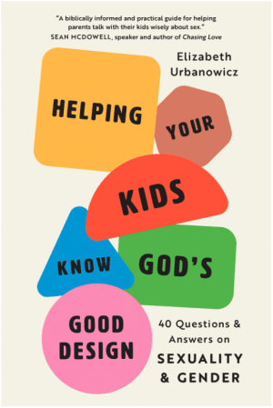 Helping Your Kids Know God’s Good Design: 40 Questions and Answers on Sexuality and Gender