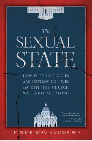 The Sexual State: How Elite Ideologies Are Destroying Lives and Why the Church Was Right All Along