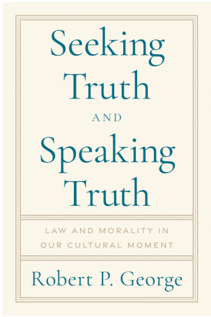 Seeking Truth and Speaking Truth: Law and Morality in Our Cultural Moment